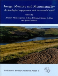 Image, Memory and Monumentality : Archaeological Engagements with the Material World, Hardback Book Image, Memory and Monumentality : Archaeological Engagements with the Material World, Hardback Book