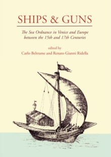 Ships and Guns : The Sea Ordnance in Venice and in Europe between the 15th and the 17th Centuries