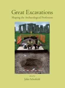 Great Excavations : Shaping the Archaeological Profession