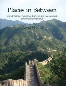 Places in Between : The Archaeology of Social, Cultural and Geographical Borders and Borderlands