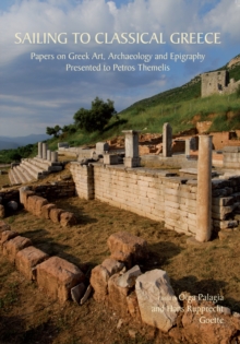 Sailing to Classical Greece : Papers on Greek Art, Archaeology and Epigraphy presented to Petros Themelis