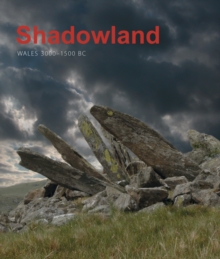 Shadowland : Wales 3000-1500 BC