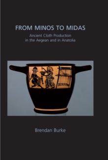 From Minos to Midas : Ancient Cloth Production in the Aegean and in Anatolia