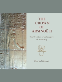 The Crown of Arsinoe II : The Creation of an Image of Authority