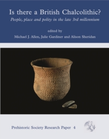 Is There a British Chalcolithic? : People, Place and Polity in the later Third Millennium