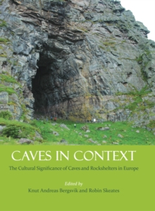 Caves in Context : The Cultural Significance of Caves and Rockshelters in Europe