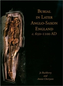 Burial in Later Anglo-Saxon England, c.650-1100 AD, Hardback Book Burial in Later Anglo-Saxon England, c.650-1100 AD, Hardback Book