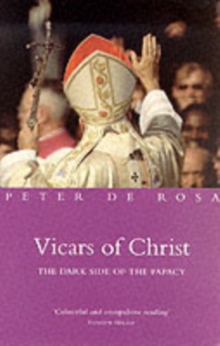 Vicars of Christ : The Dark Side of the Papacy, Paperback / softback Book Vicars of Christ : The Dark Side of the Papacy, Paperback / softback Book