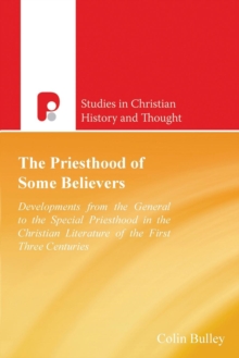 The Priesthood of Some Believers : Development in the Christian Literature of the First Three Centuries, Paperback Book The Priesthood of Some Believers : Development in the Christian Literature of the First Three Centuries, Paperback Book