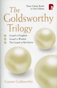 The Goldsworthy Trilogy: Gospel & Kingdom, Wisdom & Revelation : Gospel & Kingdom, Wisdom & Revelation, Paperback Book The Goldsworthy Trilogy: Gospel & Kingdom, Wisdom & Revelation : Gospel & Kingdom, Wisdom & Revelation, Paperback Book
