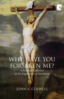 Why Have you Forsaken Me? : A Personal Reflection on the Experience of Desolation, Paperback / softback Book Why Have you Forsaken Me? : A Personal Reflection on the Experience of Desolation, Paperback / softback Book