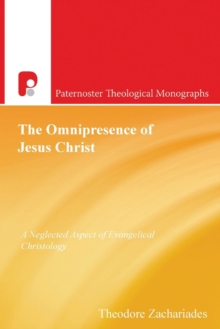 The Omnipresence of Jesus Christ : A Neglected Aspect of Evangelical Christology, Paperback / softback Book The Omnipresence of Jesus Christ : A Neglected Aspect of Evangelical Christology, Paperback / softback Book