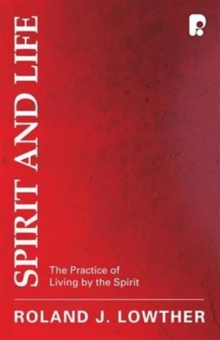 Spirit and Life : The Practice of Living by the Spirit, Paperback / softback Book Spirit and Life : The Practice of Living by the Spirit, Paperback / softback Book