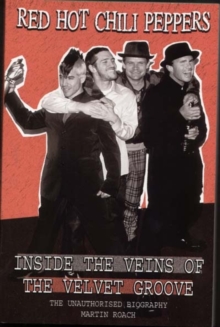 Red Hot Chili Peppers: Inside the Veins of the Velvet Glove : The Unauthorised Biography, Paperback Book Red Hot Chili Peppers: Inside the Veins of the Velvet Glove : The Unauthorised Biography, Paperback Book
