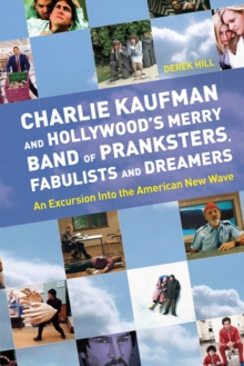 Charlie Kaufman and Hollywood's Merry Band of Pranksters, Fabulists and Dreamers : an Excursion into the American New Wave, Paperback Book Charlie Kaufman and Hollywood's Merry Band of Pranksters, Fabulists and Dreamers : an Excursion into the American New Wave, Paperback Book
