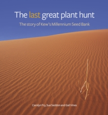 Last Great Plant Hunt, The : The Story of Kew's Millennium Seed Bank, Hardback Book Last Great Plant Hunt, The : The Story of Kew's Millennium Seed Bank, Hardback Book