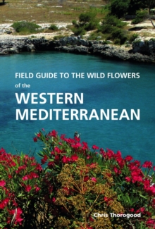 Field Guide to the Wild Flowers of the Western Mediterranean : A Guide to the Native Plants of Andalucia, Hardback Book Field Guide to the Wild Flowers of the Western Mediterranean : A Guide to the Native Plants of Andalucia, Hardback Book