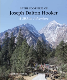 In the Footsteps of Joseph Dalton Hooker : A Sikkim adventure