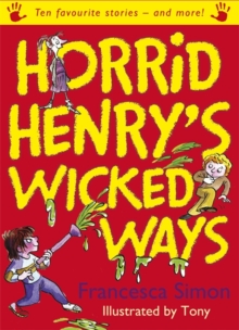 Horrid Henry's Wicked Ways : Ten Favourite Stories - And More!, Paperback Book Horrid Henry's Wicked Ways : Ten Favourite Stories - And More!, Paperback Book