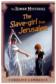 The Roman Mysteries: The Slave-girl from Jerusalem : Book 13