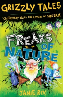 Freaks of Nature : Cautionary Tales for Lovers of Squeam! Book 4