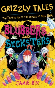 Blubbers and Sicksters : Cautionary Tales for Lovers of Squeam! Book 6