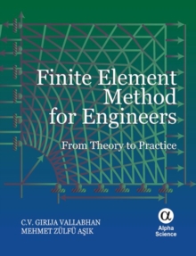 Finite Element Method for Engineers : From Theory to Practice, Hardback Book Finite Element Method for Engineers : From Theory to Practice, Hardback Book