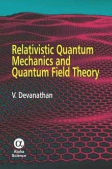 Relativistic Quantum Mechanics and Quantum Field Theory, Hardback Book Relativistic Quantum Mechanics and Quantum Field Theory, Hardback Book