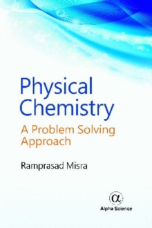 Physical Chemistry : A Problem Solving Approach, Hardback Book Physical Chemistry : A Problem Solving Approach, Hardback Book