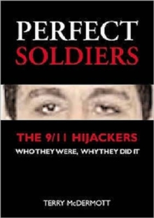 Perfect Soldiers : The 9/11 Hijackers - Who They Were, Why They Did It, Paperback Book Perfect Soldiers : The 9/11 Hijackers - Who They Were, Why They Did It, Paperback Book