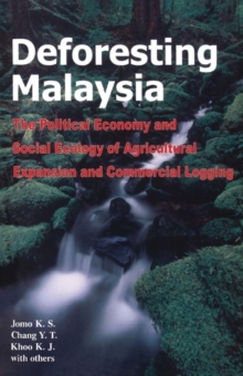 Deforesting Malaysia : The Political Economy and Social Ecology of Agricultural Expansion and Commercial Logging, Hardback Book Deforesting Malaysia : The Political Economy and Social Ecology of Agricultural Expansion and Commercial Logging, Hardback Book