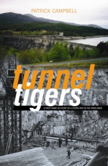 Tunnel Tigers : A First-hand Account of a Hydro Boy in the Highlands, Paperback Book Tunnel Tigers : A First-hand Account of a Hydro Boy in the Highlands, Paperback Book