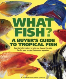 What Fish? : A Buyer's Guide to Tropical Fish, Hardback Book What Fish? : A Buyer's Guide to Tropical Fish, Hardback Book
