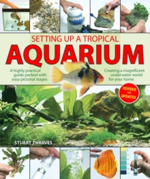 Setting Up a Tropical Aquarium : A Highly Practical Guide Packed with Easy Pictorial Stages Creating a Magnificent Underwater World for Your Home, Paperback Book Setting Up a Tropical Aquarium : A Highly Practical Guide Packed with Easy Pictorial Stages Creating a Magnificent Underwater World for Your Home, Paperback Book