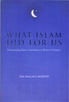 What Islam Did For Us: Understanding Islam's Contribution to Western Civilisation, Paperback Book What Islam Did For Us: Understanding Islam's Contribution to Western Civilisation, Paperback Book