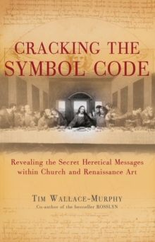 Cracking the Symbol Code : The Heretical Message within Church and Renaissance Art, Paperback Book Cracking the Symbol Code : The Heretical Message within Church and Renaissance Art, Paperback Book