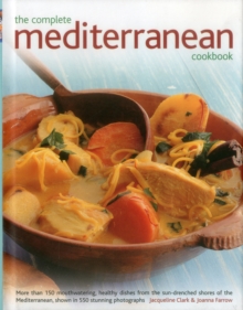 The Complete Mediterranean Cookbook : More Than 150 Mouthwatering Healthy Dishes from the Sun-Drenched Shores of the Mediterranean, Shown in 550 Stunning Photographs, Hardback Book The Complete Mediterranean Cookbook : More Than 150 Mouthwatering Healthy Dishes from the Sun-Drenched Shores of the Mediterranean, Shown in 550 Stunning Photographs, Hardback Book