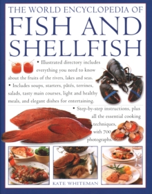 The Fish & Shellfish, World Encyclopedia of : Illustrated directory contains everything you need to know about the fruits of the rivers, lakes and seas;  includes soups, starters, pates, terrines, sal