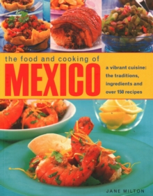 Mexico, The Food and Cooking of : A vibrant cuisine: the traditions, ingredients and over 150 recipes