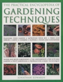 Gardening Techniques, Practical Encyclopedia of : Planning your garden, improving your soil, trees and shrubs, lawns, climbers, flowers, patios and containers, water and rock gardening, the greenhouse