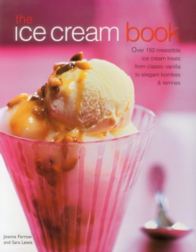 Anness Publishing The Ice Cream Book , Over 150 Irresistible Ice Cream Treats From Classic Vanilla To Elegant Bombes And Terrines