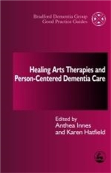 Healing Arts Therapies and Person-Centred Dementia Care, Paperback / softback Book Healing Arts Therapies and Person-Centred Dementia Care, Paperback / softback Book