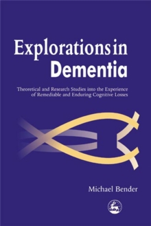 Explorations in Dementia : Theoretical and Research Studies into the Experience of Remediable and Enduring Cognitive Losses, Paperback / softback Book Explorations in Dementia : Theoretical and Research Studies into the Experience of Remediable and Enduring Cognitive Losses, Paperback / softback Book