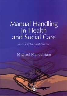Manual Handling in Health and Social Care : An A-Z of Law and Practice, Paperback Book Manual Handling in Health and Social Care : An A-Z of Law and Practice, Paperback Book