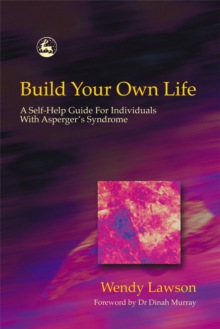 Build Your Own Life : A Self-Help Guide for Individuals with Asperger Syndrome, Paperback / softback Book Build Your Own Life : A Self-Help Guide for Individuals with Asperger Syndrome, Paperback / softback Book