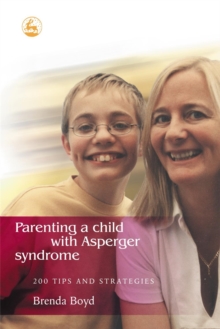 Parenting a Child with Asperger Syndrome : 200 Tips and Strategies, Paperback / softback Book Parenting a Child with Asperger Syndrome : 200 Tips and Strategies, Paperback / softback Book
