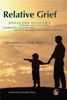 Relative Grief : Parents and Children, Sisters and Brothers, Husbands, Wives and Partners, Grandparents and Grandchildren Talk About Their Experience of Death and Grieving, Paperback Book Relative Grief : Parents and Children, Sisters and Brothers, Husbands, Wives and Partners, Grandparents and Grandchildren Talk About Their Experience of Death and Grieving, Paperback Book