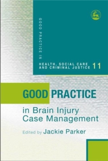 Good Practice in Brain Injury Case Management, Paperback / softback Book Good Practice in Brain Injury Case Management, Paperback / softback Book