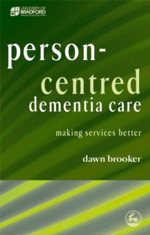 Person Centred Dementia Care : Making Services Better, Paperback Book Person Centred Dementia Care : Making Services Better, Paperback Book