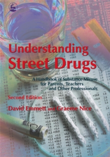Understanding Street Drugs : A Handbook of Substance Misuse for Parents, Teachers and Other Professionals, Paperback Book Understanding Street Drugs : A Handbook of Substance Misuse for Parents, Teachers and Other Professionals, Paperback Book